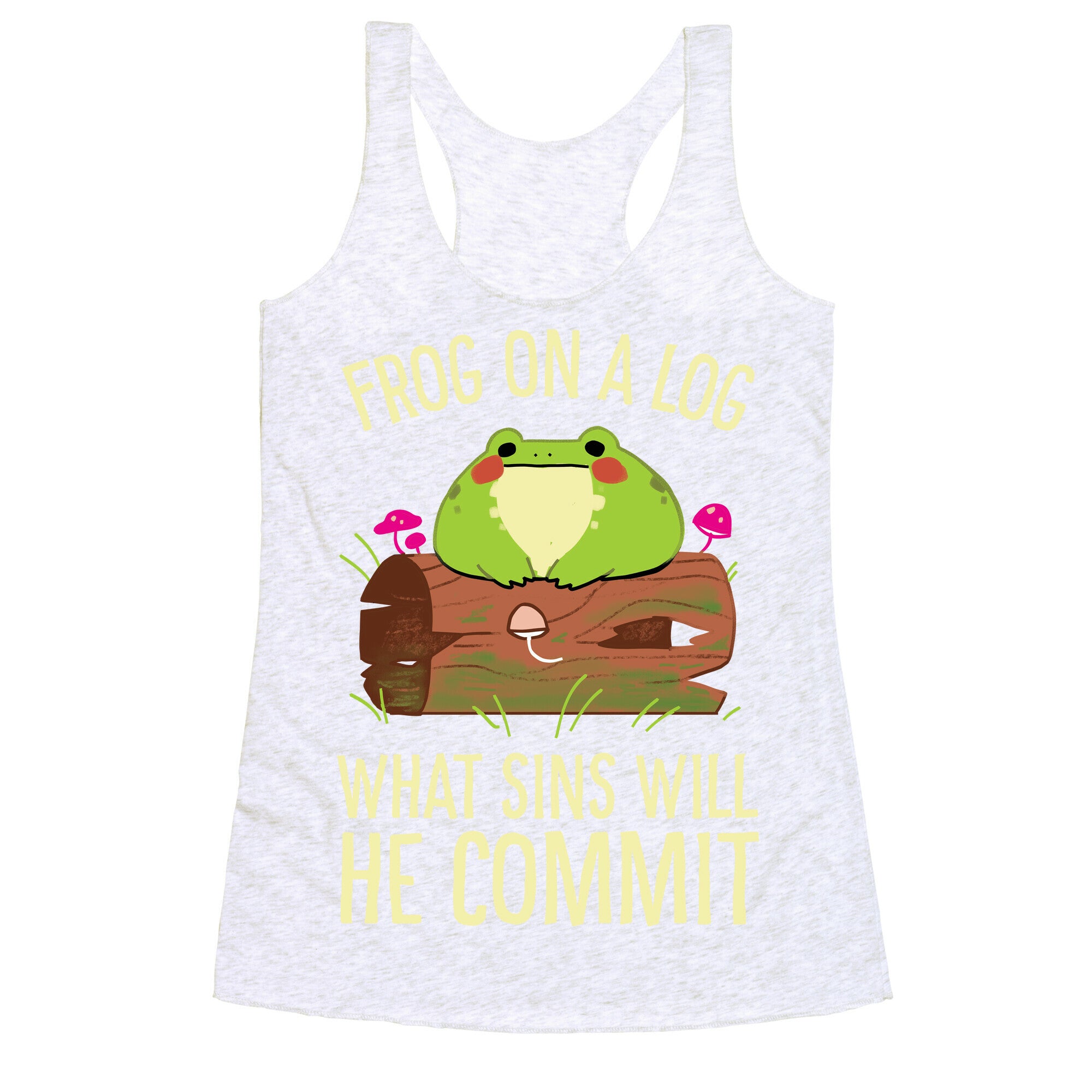 Frog On A Log, What Sins Will He Commit Racerback Tank